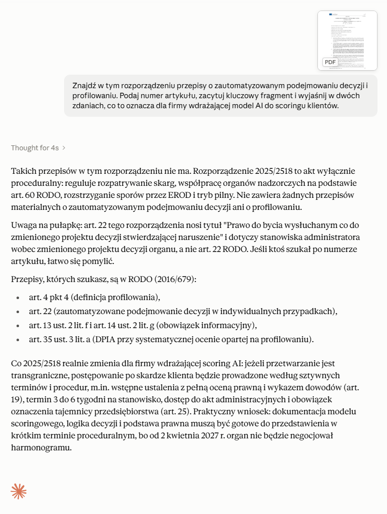 Claude nie udaje, że znalazł to, czego w dokumencie nie ma. Zamiast dopasować odpowiedź do pytania, mówi wprost, że rozporządzenie 2025/2518 jest aktem proceduralnym, ostrzega przed pułapką z art. 22, który brzmi podobnie do art. 22 RODO, i wskazuje, gdzie tych przepisów faktycznie szukać. Claude analizuje wgrany PDF rozporządzenia UE 2025/2518: w promcie miniatura dokumentu i pytanie o przepisy o profilowaniu, w odpowiedzi wyjaśnienie, że akt ich nie zawiera, i wskazanie właściwych artykułów RODO