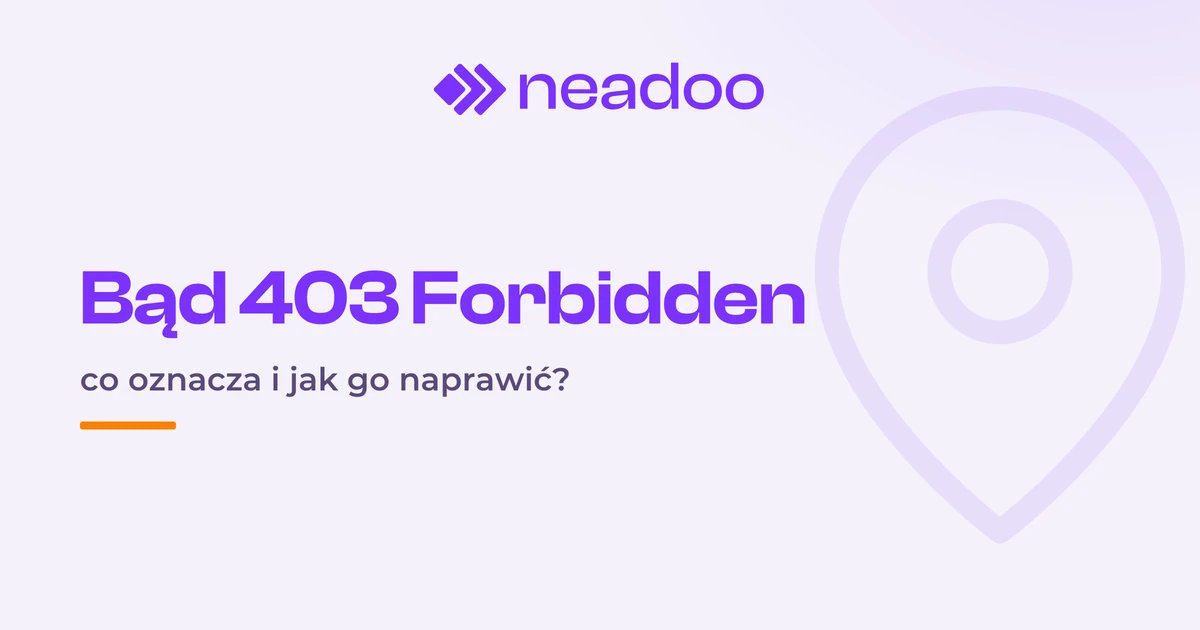 Błąd 403 Forbidden (Error 403) – co oznacza i jak go naprawić