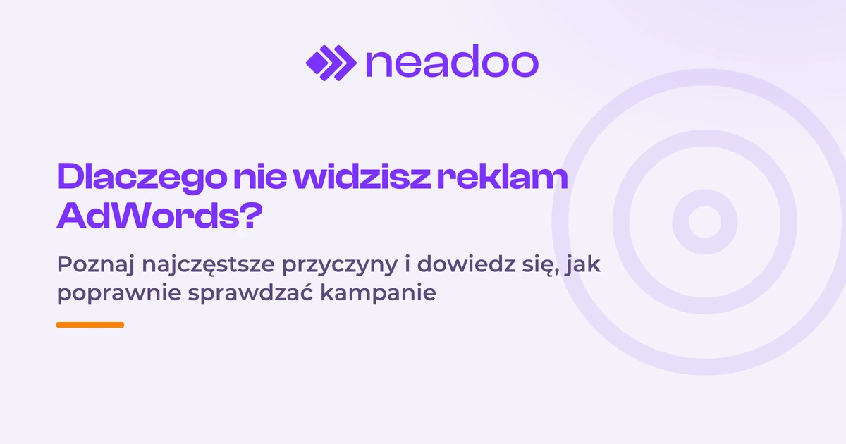 Dlaczego nie widzę swoich reklam AdWords? [7 powodów]