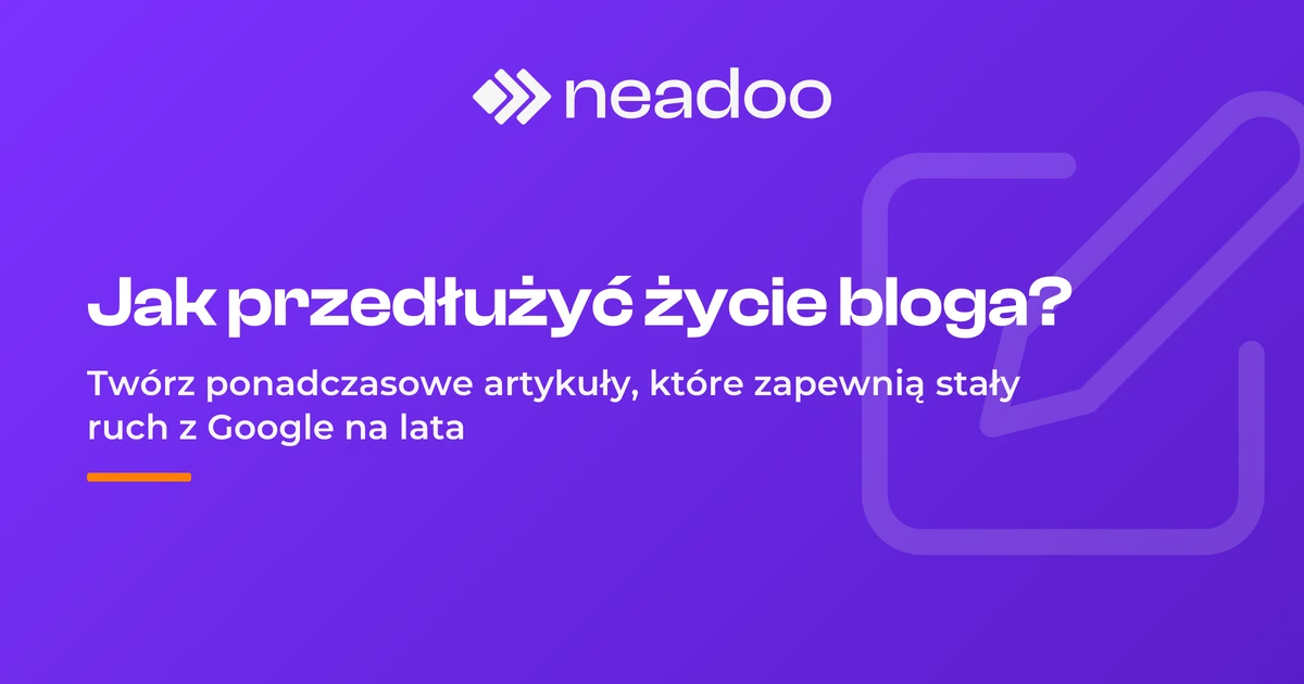 Evergreen Content - jak przedłużyć życie swojego bloga