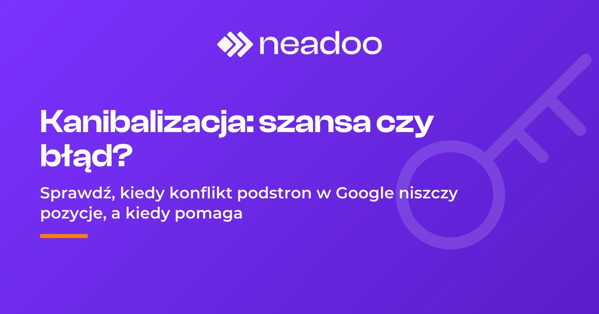 Kanibalizacja słów kluczowych - szansa czy problem?
