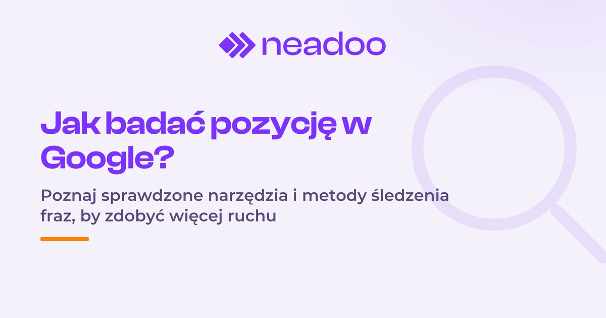 Twoja pozycja strony w Google - jak efektywnie ją monitorować?