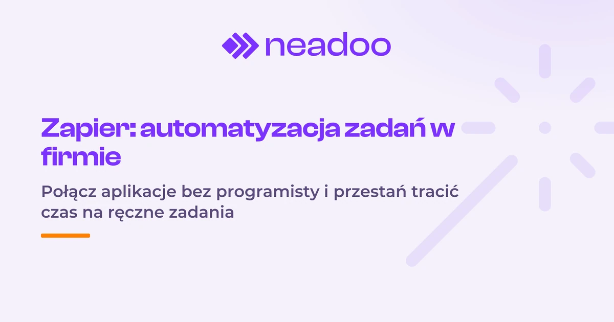 Zapier - co to jest i jak używać go do automatyzacji zadań w firmie?