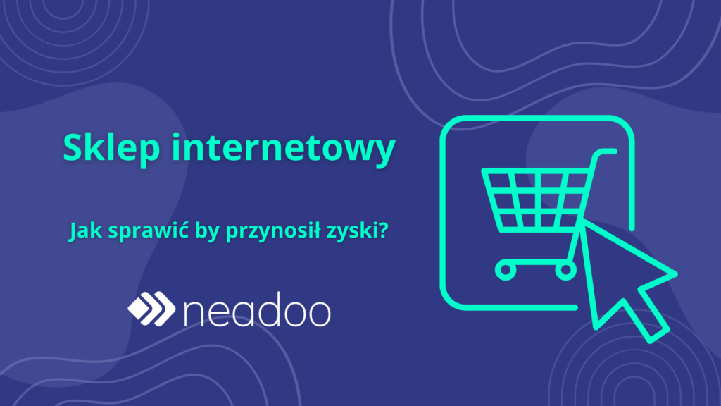 Sklep internetowy - jak sprawić by przynosił zyski?