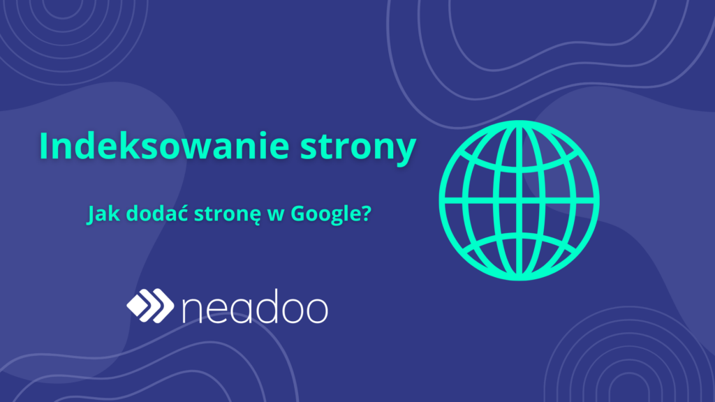 Jak zaindeksować stronę w Google? Kompletny przewodnik